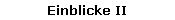 Einblicke II